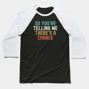 Dumb and Dumber - So You're Telling Me There's a Chance Baseball T-Shirt